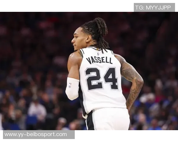 瓦塞尔22分钟高效表现8投6中斩获18分4篮板2助攻助力球队胜利